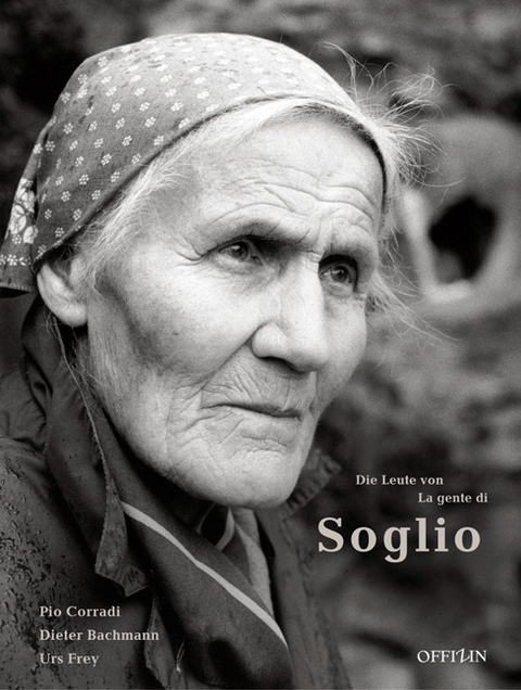 Die Leute von Soglio /La Gente di Soglio - Dieter Bachmann, Urs Frey