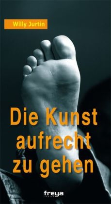 Die Kunst aufrecht zu gehen - Willy Jurtin