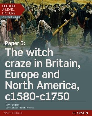 Edexcel A Level History, Paper 3: The witch craze in Britain, Europe and North America c1580-c1750 Student Book + ActiveBook - Oliver Bullock