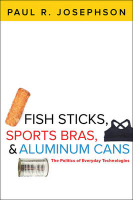 Fish Sticks, Sports Bras, and Aluminum Cans - Paul R. Josephson