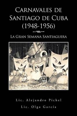 Carnavales de Santiago de Cuba (1948-1956) - Alejandro Pichel, Olga García