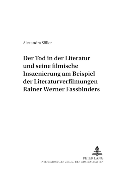 Der Tod in der Literatur und seine filmische Inszenierung am Beispiel der Literaturverfilmungen Rainer Werner Fassbinders - Alexandra Söller