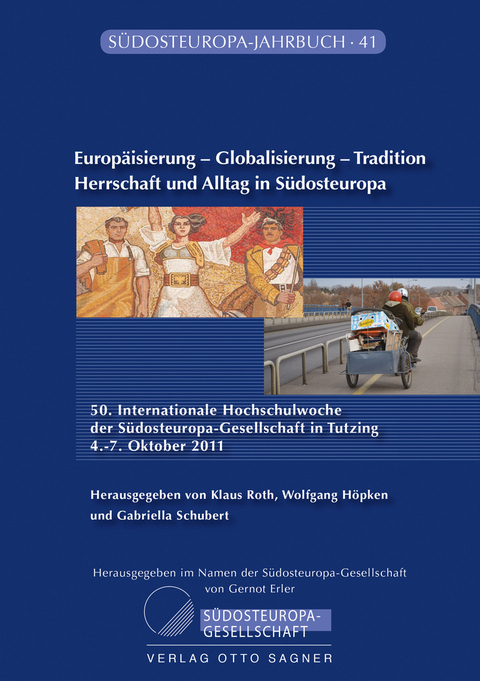 Europäisierung - Globalisierung - Tradition. Herrschaft und Alltag in Südosteuropa - 