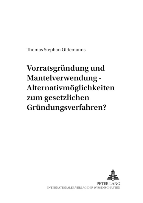 Vorratsgründung und Mantelverwendung – Alternativmöglichkeiten zum gesetzlichen Gründungsverfahren? - Thomas Oldemanns