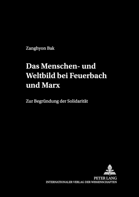 Das Menschen- und Weltbild bei Feuerbach und Marx - Zangyhon Bak