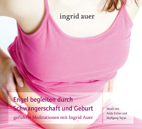 Engel begleiten durch Schwangerschaft und Geburt - Ingrid Auer