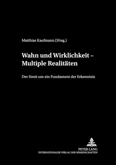 Wahn und Wirklichkeit – Multiple Realitäten - 