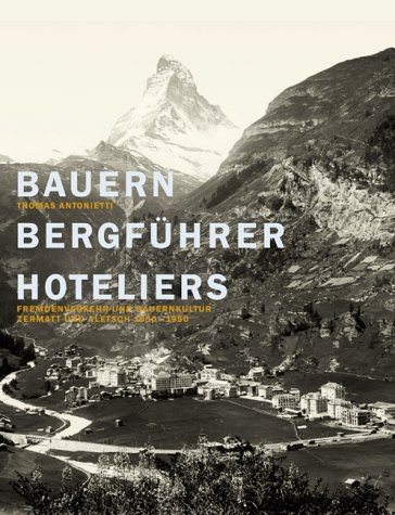 Bauern - Bergührer - Hoteliers - Thomas Antonietti