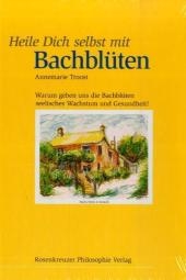 Heile Dich selbst mit Bachblüten - Annemarie Troost