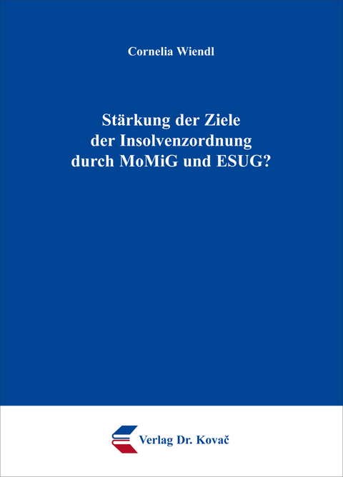 Stärkung der Ziele der Insolvenzordnung durch MoMiG und ESUG? - Cornelia Wiendl