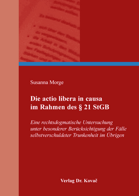 Die actio libera in causa im Rahmen des § 21 StGB - Susanna Morge