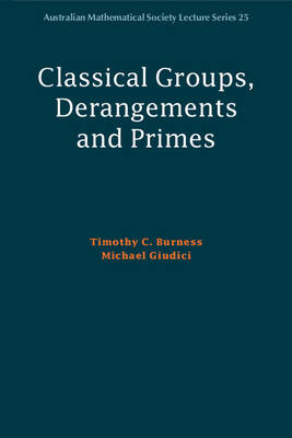 Classical Groups, Derangements and Primes - Timothy C. Burness, Michael Giudici