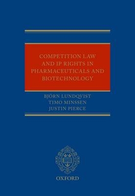 Competition Law and IP Rights in Pharmaceuticals and Biotechnology - Bjoern Lundqvist, Timo Minssen, Justin Pierce