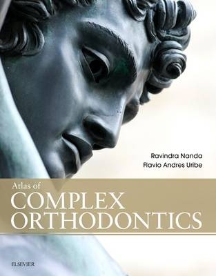 Atlas of Complex Orthodontics - Ravindra Nanda, Flavio Andres Uribe