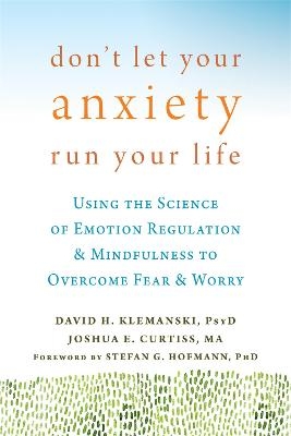 Don't Let Your Anxiety Run Your Life - David H. Klemanski, Joshua Curtiss