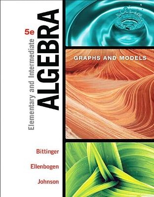 Elementary and Intermediate Algebra - Marvin Bittinger, David Ellenbogen, Barbara Johnson