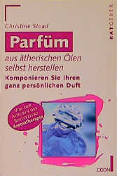 Parfum aus ätherischen Ölen selbst herstellen - Christine Stead