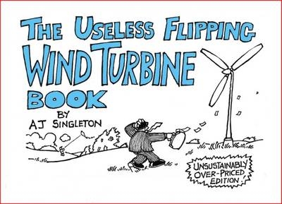 The Useless Flipping Wind Turbine Book (Extra Sturdy UK Version) - A. J. Singleton