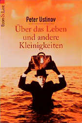 Über das Leben und andere Kleinigkeiten - Peter Ustinov