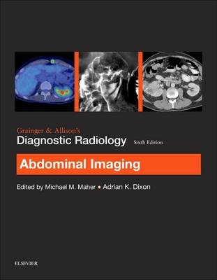 Grainger & Allison's Diagnostic Radiology: Abdominal Imaging - Michael Maher, Adrian K. Dixon