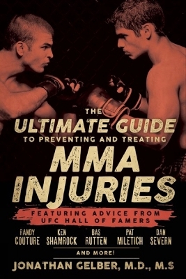 The Ultimate Guide to Preventing and Treating MMA Injuries - Jonathan Gelber