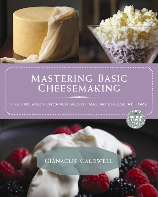 Mastering Basic Cheesemaking - Gianaclis Caldwell