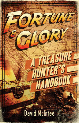 Fortune and Glory: A Treasure Hunter’s Handbook - David McIntee