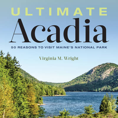 Ultimate Acadia - Virginia M. Wright