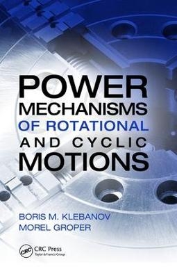 Power Mechanisms of Rotational and Cyclic Motions - Boris M. Klebanov, Morel Groper