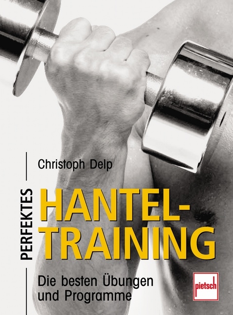 Perfektes Hanteltraining - Christoph Delp