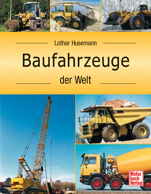 Baufahrzeuge der Welt - Lothar Husemann