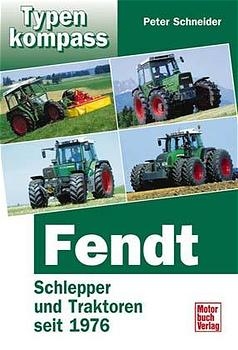 Fendt / Schlepper und Traktoren seit 1976 - Peter Schneider