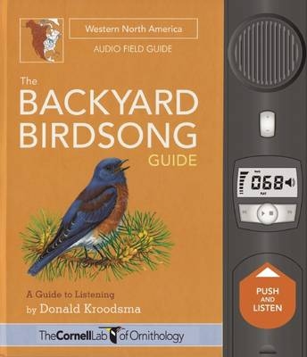 The Backyard Birdsong Guide Western North America  – A Guide to Listening - Donald Kroodsma