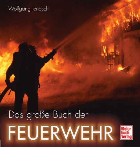 Das große Buch der Feuerwehr - Wolfgang Jendsch