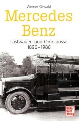 Mercedes-Benz Lastwagen und Omnibusse 1896-1986 - Werner Oswald