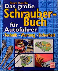 Das grosse Schrauber-Buch für Autofahrer - Steve Rendle