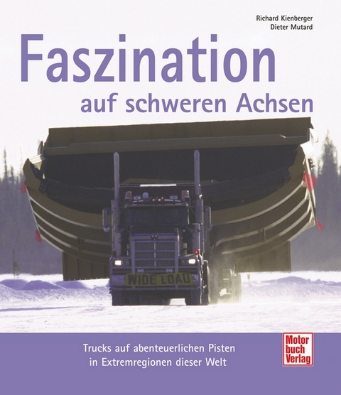 Faszination auf schweren Achsen - Richard Kienberger, Dieter Mutard