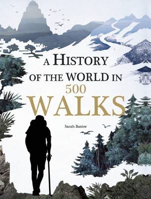 A History of the World in 500 Walks - Sarah Baxter