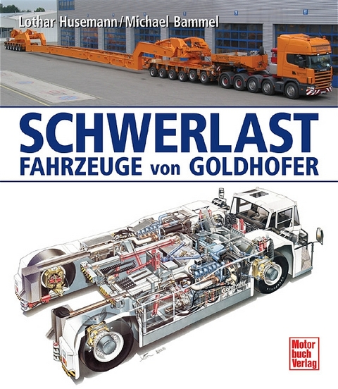 Schwerlast-Fahrzeuge von Goldhofer - Lothar Husemann, Michael Bammel