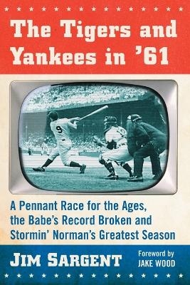 The Tigers and Yankees in '61 - Jim Sargent