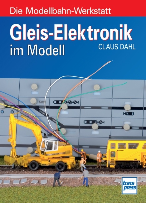 Gleis-Elektronik im Modell - Claus Dahl