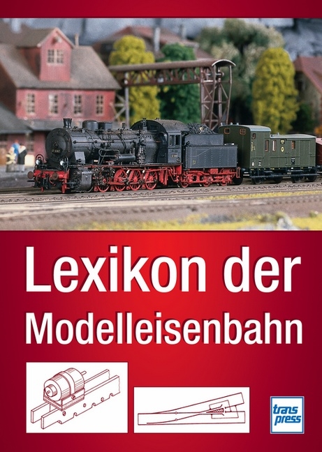 Lexikon der Modelleisenbahn - Manfred Hoße, Claus Dahl, Hans-Dieter Schäller, Joachim Schnitzer