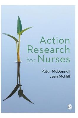 Action Research for Nurses - Peter McDonnell, Jean McNiff