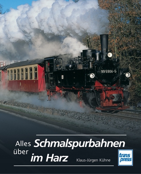 Alles über Schmalspurbahnen im Harz - Klaus-Jürgen Kühne