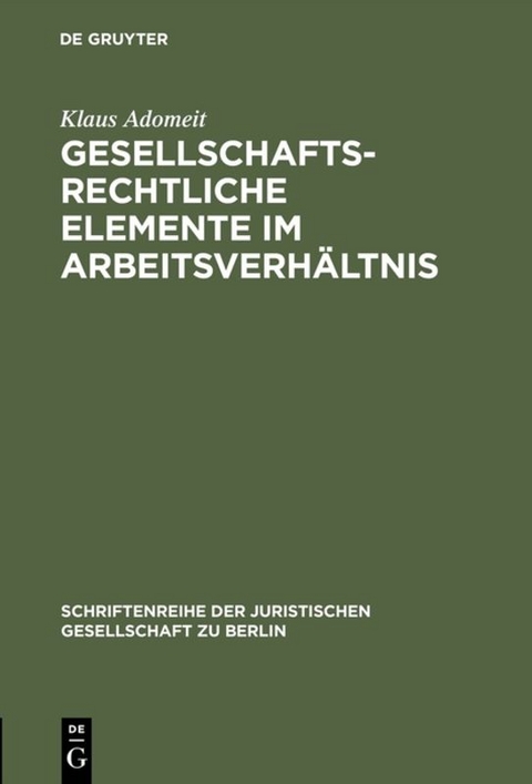 Gesellschaftsrechtliche Elemente im Arbeitsverhältnis - Klaus Adomeit