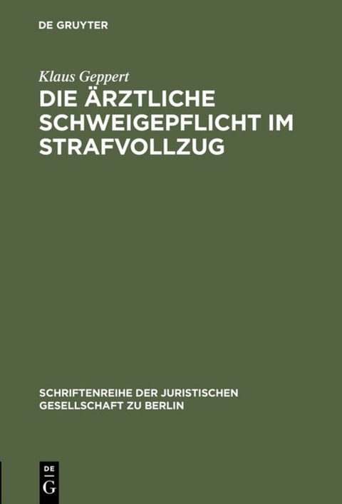 Die ärztliche Schweigepflicht im Strafvollzug - Klaus Geppert