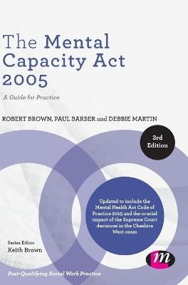 The Mental Capacity Act 2005 - Robert Brown, Paul Barber, Debbie Martin