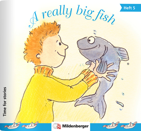 Time for stories. Pfiffige Bild-Text-Hefte für Klasse 3 bis 6 / Heft 5: A really big fish (VPE 5 Stk.) - Bettina Erdmann