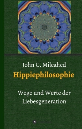 Hippiephilosophie - John C. Mileahed