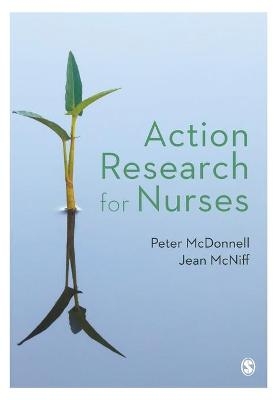 Action Research for Nurses - Peter McDonnell, Jean McNiff